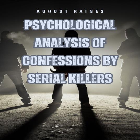 Psychological Analysis of Confessions by Serial Killers