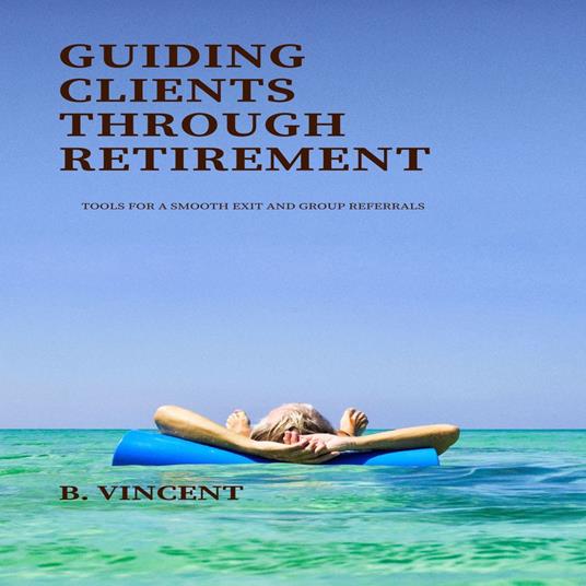 Guiding Clients Through Retirement