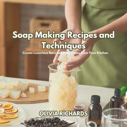 Soap Making Recipes and Techniques