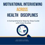 Motivational Interviewing Across Health Disciplines: A Comprehensive Step-by-Step Guide with Case Studies
