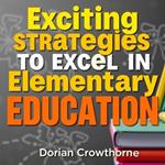 Exciting Strategies to Excel in Elementary Education
