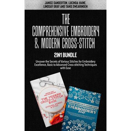 Comprehensive Embroidery and Modern Cross-Stitch 2-in-1 Bundle, The
