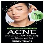 Acne: The nutritional approach for clear skin (A simple and suitable diet to totally cure Acnes in your body)