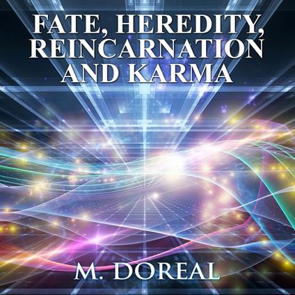 FATE, HEREDITY, REINCARNATION AND KARMA