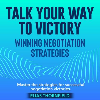 Talk Your Way to Victory: Winning Negotiation Strategies