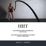 Hiit: High-intensity Interval Training for Fast Fat Loss (The Ultimate Guide to Effectively Lose Weight and Get a Ripped Body)