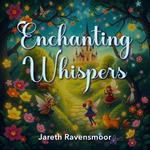 Enchanting Whispers: A Magical Tale of Friendship and Adventure