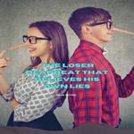 Loser Deadbeat Thát Believes His Own Lies, The