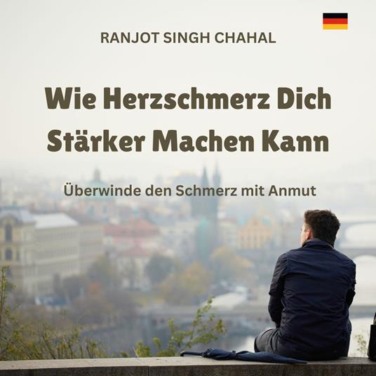 Wie Herzschmerz Dich Stärker Machen Kann