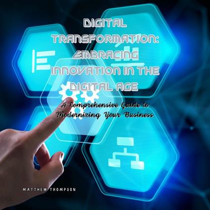 Digital Transformation: Embracing Innovation in the Digital Age