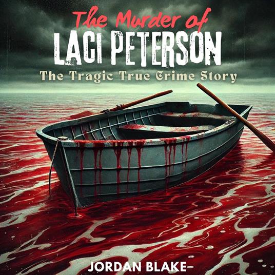 Murder of Laci Peterson, The: The Tragic True Crime Story