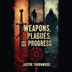 Weapons, Plagues, and Progress: A New Take on Human History