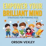Empower Your Brilliant Mind: Strategies for Thriving Kids