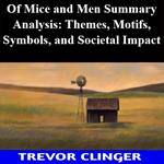Of Mice and Men Summary Analysis: Themes, Motifs, Symbols, and Societal Impact