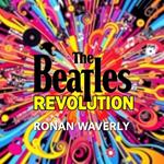 Beatles Revolution, The: Unraveling the Magic of 1966