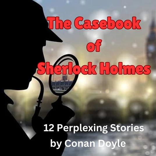 Casebook of Sherlock Holmes, The