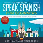 Learn How to Speak Spanish for Beginners: Master Your Spanish Vocabulary with 2000 of the Most Commonly Used Words and Phrases in Everyday Conversation. Easy Language Lessons to Listen to in Your Car