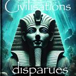 Civilisations disparues: Mystères et Secrets