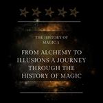 From Alchemy To Illusions A Journey Through The History Of Magic