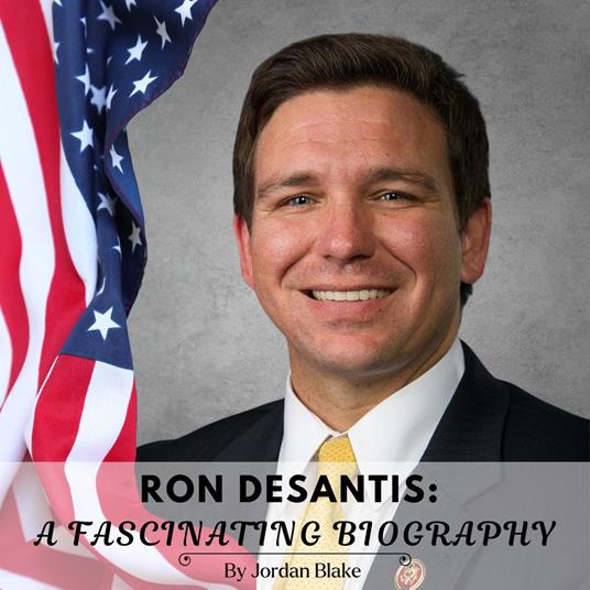 Ron Desantis: A Fascinating Biography