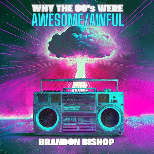 Why the 80's Were Awesome/Awful