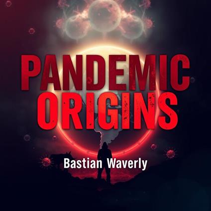 Pandemic Origins: The Hidden Stories Behind Global Health Crises