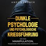 Dunkle Psychologie und psychologische Kriegsführung: Wie man Manipulation, Täuschung und Propaganda versteht