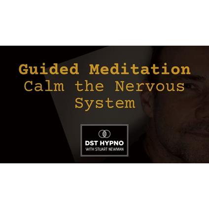 Guided Meditation to Calm the Nervous System - A guided meditation - DST Hypno with Stu Newman