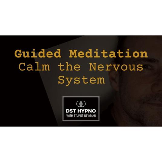 Guided Meditation to Calm the Nervous System - A guided meditation - DST Hypno with Stu Newman