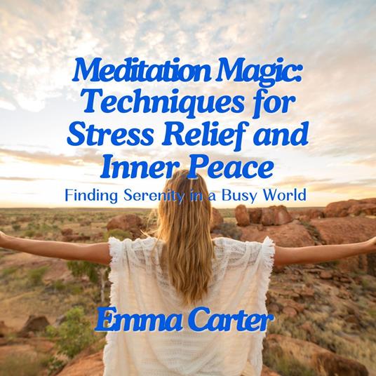 Meditation Magic: Techniques for Stress Relief and Inner Peace
