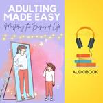 Adulting Made Easy: Mastering the Basics of Life