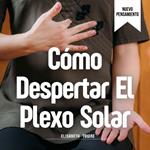 Cómo Despertar El Plexo Solar