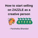How to start selling on ZAZZLE as a creative person