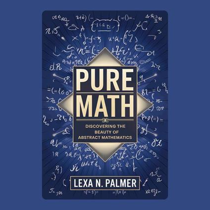Pure Math: Discovering the Beauty of Abstract Mathematics