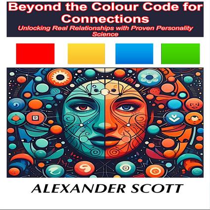 Beyond the Color Code for Connection - Unlocking Real Relationships with Proven Personality Science