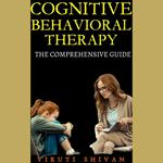 Cognitive Behavioral Therapy - The Comprehensive Guide