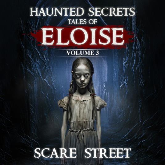 Short Horror Stories Collection: Haunted Secrets: Tales of Eloise Vol. 3