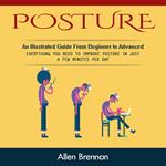 Posture: An Illustrated Guide From Beginner to Advanced (Everything You Need to Improve Posture in Just a Few Minutes Per Day)