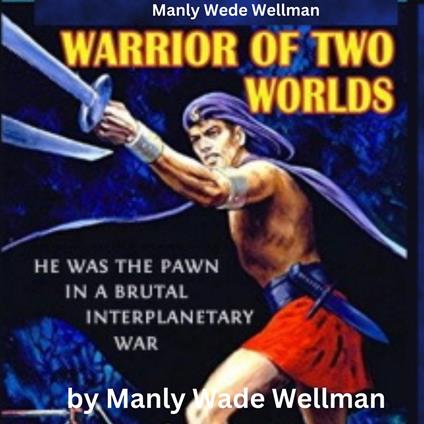Manly Wade Wellman: Warrior of Two Worlds