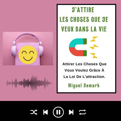 J'ATTIRE LES CHOSES QUE JE VEUX DANS LA VIE