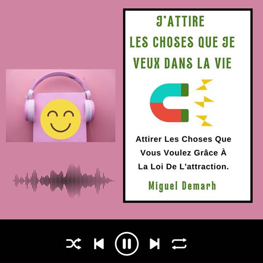 J'ATTIRE LES CHOSES QUE JE VEUX DANS LA VIE