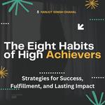 Eight Habits of High Achievers, The