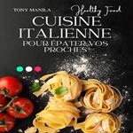 Cuisine Italienne Pour Épater Vos Proches