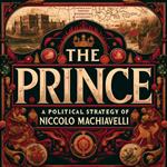 Prince, The: A Political Strategy of Niccolo Machiavelli