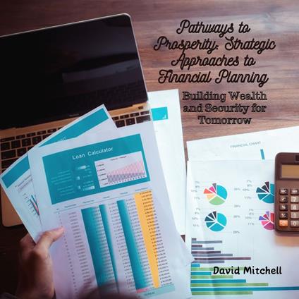 Pathways to Prosperity: Strategic Approaches to Financial Planning