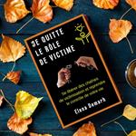 JE QUITTE LE RÔLE DE VICTIME