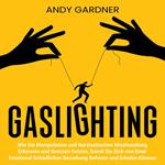 Gaslighting: Wie Sie Manipulation und narzisstischen Misshandlung erkennen und Grenzen setzen, damit Sie sich von einer emotional schädlichen Beziehung befreien und erholen können