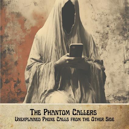 Phantom Callers, The: Unexplained Phone Calls from the Other Side