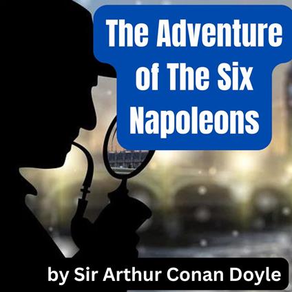 Adventure of the Six Napoleons, The