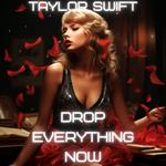 Taylor Swift: Drop Everything Now